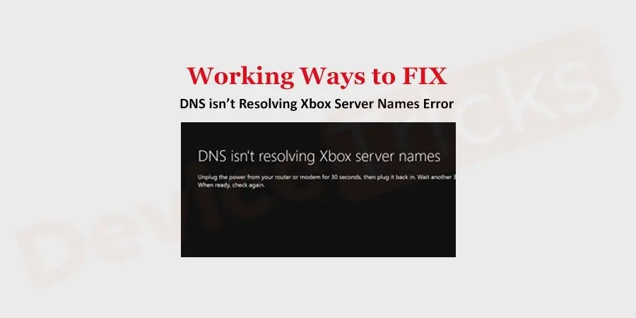 How to Fix DNS isn’t Resolving Xbox Server Names Error?