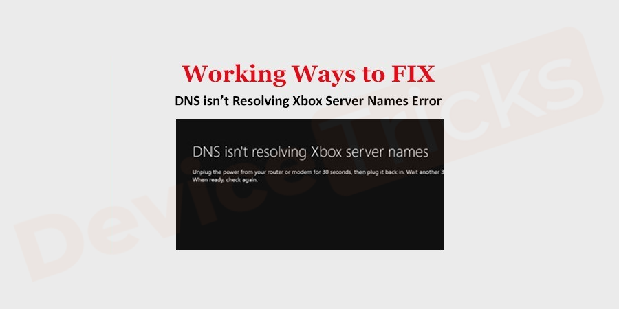 How to Fix DNS isn’t Resolving Xbox Server Names Error?