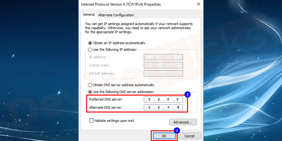 In the Preferred DNS Server type 8.8.8.8 and further type 8.8.4.4 in the Alternate DNS Server box.