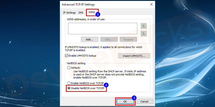 The above step will direct you to the ‘TCP/IP’ setting page, click on ‘WINS’ tab located at the top of the page. You need to move to the ‘NetBIOS settings’ section and then click on ‘Disable NetBIOS over TCP/IP’ followed by the OK button.