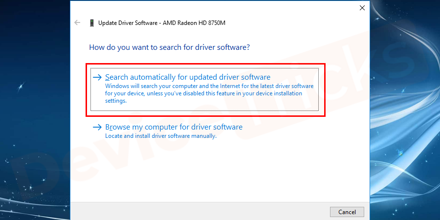 Soon, a pop-up window will open where you will get an option to update the driver, make sure to click on Search automatically for updated driver software.