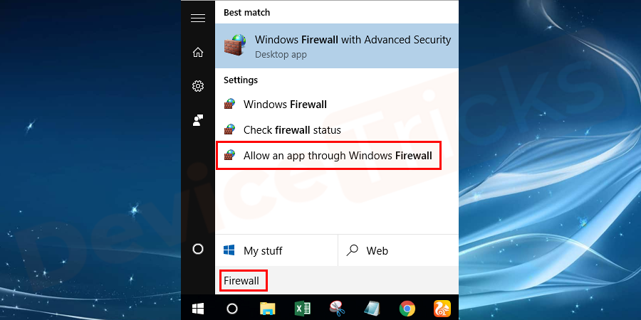 Press the Start button and then type Firewall in the search bar and select Allow an app through Windows Firewall.
