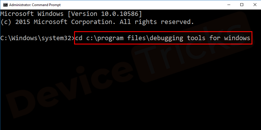 After installing WDK, run the setup file and locate the debugging tool for the respective folder, for that launch CMD in administrator mode and type cd c:\program files\debugging tools for windows in the box and then press the Enter key.