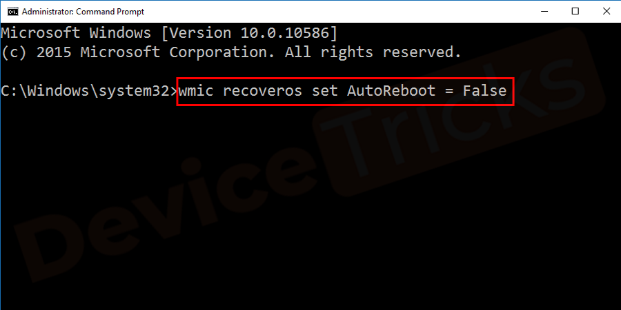 Launch the Command Prompt in an administrator mode again and type wmic recoveros set AutoReboot = False in the box and then press the Enter key.