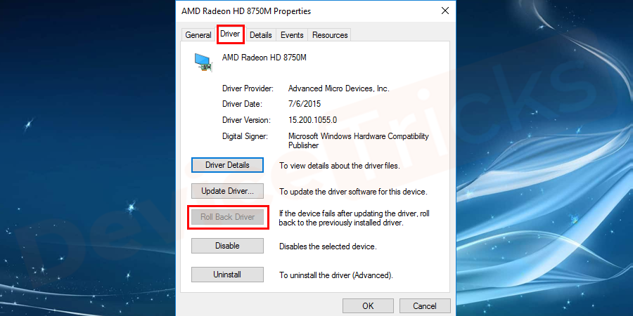 You will get a pop – up window, go to driver option. On the window, you can find a rollback driver option, click on it.