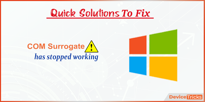 [Fix] COM Surrogate has Stopped Working in Windows 10 - Device Tricks