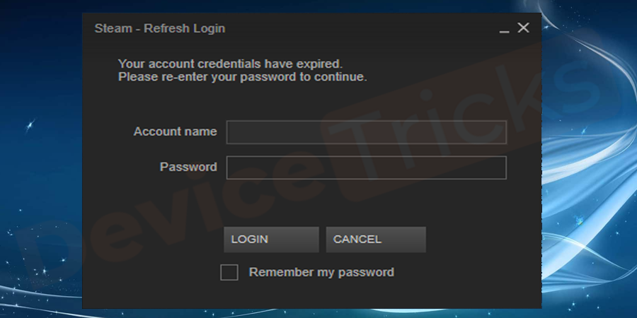 Launch Steam and log in again.
