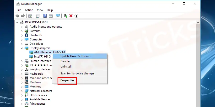 Right-click on your display adaptor driver and select properties.