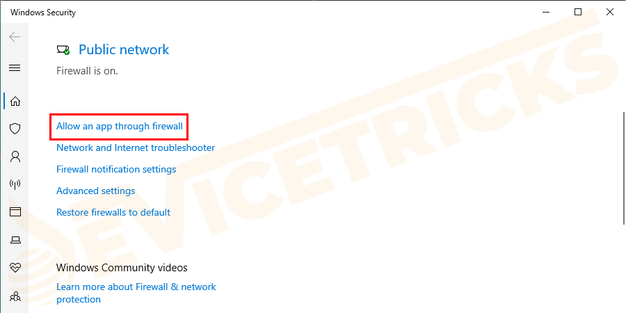 Now from the options listed below the Firewall & Network Protection window > Allow an app through firewall.