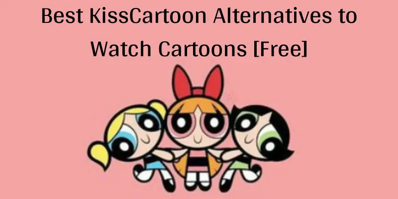 Top 21 KissCartoon Alternatives to Watch Cartoons [Free] - Device Tricks
