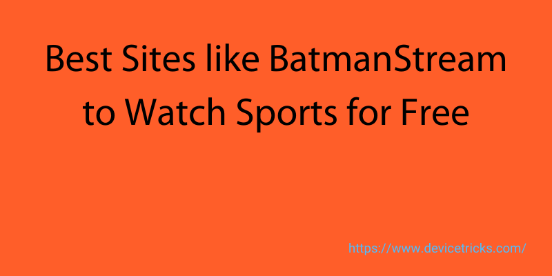 11 Sites like BatmanStream to Watch Live Sports [Free] - Device Tricks