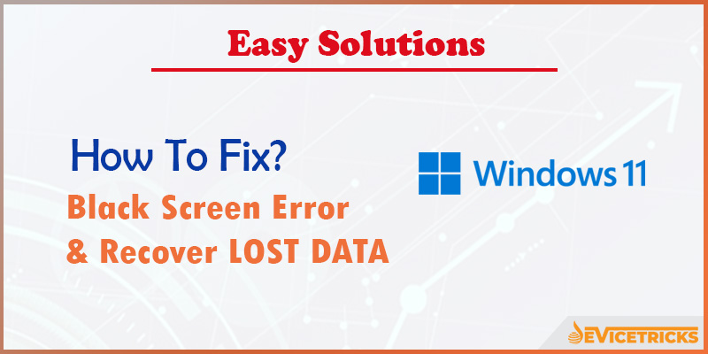 How to Fix Windows 11 Black Screen Error & Recover Lost Data?